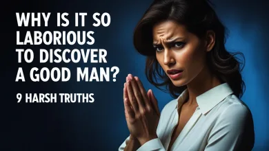 Why Is It So Laborious To Discover A Good Man? 9 Harsh Truths